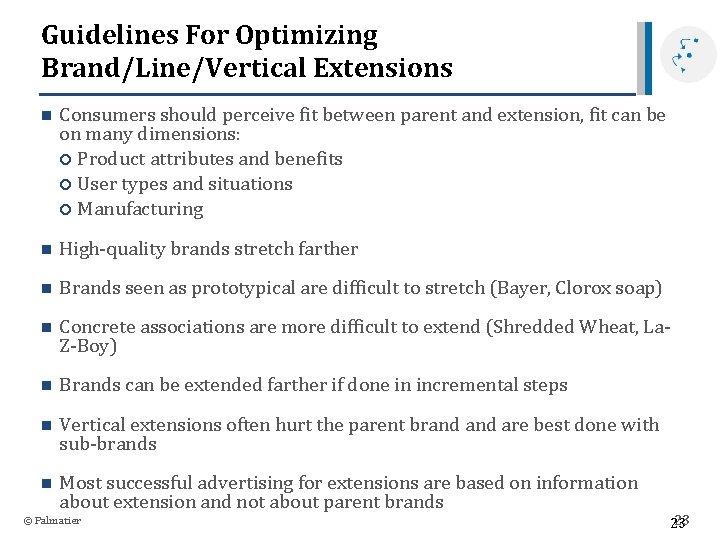 Guidelines For Optimizing Brand/Line/Vertical Extensions n Consumers should perceive fit between parent and extension,