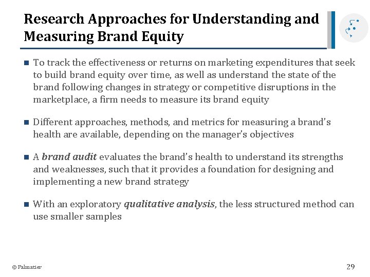 Research Approaches for Understanding and Measuring Brand Equity n To track the effectiveness or