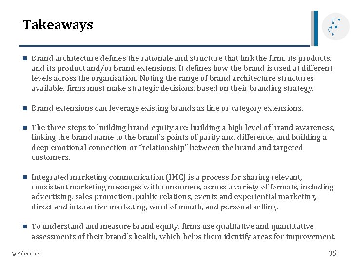 Takeaways n Brand architecture defines the rationale and structure that link the firm, its