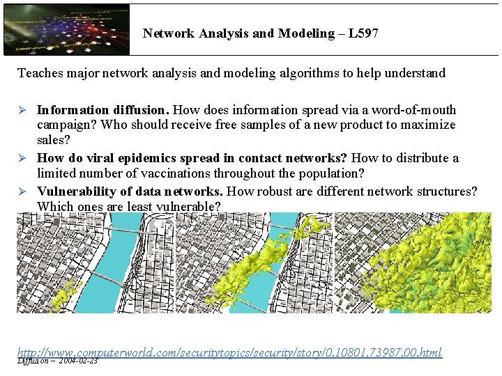 Network Analysis and Modeling – L 597 Teaches major network analysis and modeling algorithms