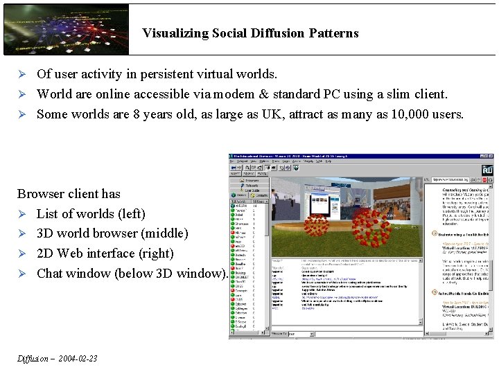 Visualizing Social Diffusion Patterns Of user activity in persistent virtual worlds. Ø World are