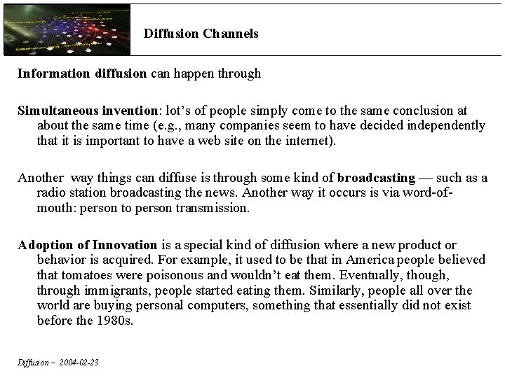 Diffusion Channels Information diffusion can happen through Simultaneous invention: lot’s of people simply come