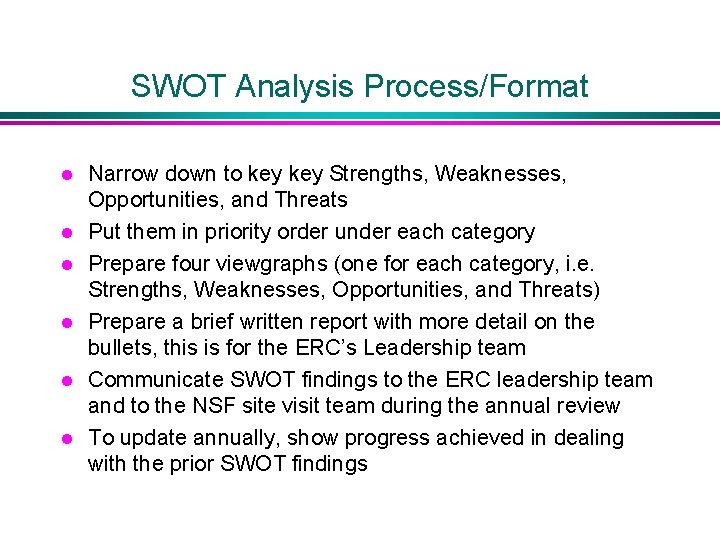 SWOT Analysis Process/Format l l l Narrow down to key Strengths, Weaknesses, Opportunities, and