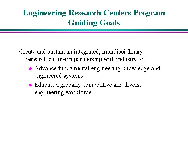 Engineering Research Centers Program Guiding Goals Create and sustain an integrated, interdisciplinary research culture