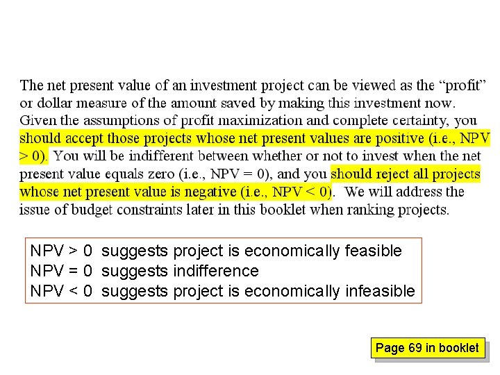 NPV > 0 suggests project is economically feasible NPV = 0 suggests indifference NPV