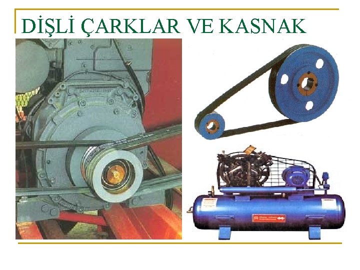 DİŞLİ ÇARKLAR VE KASNAK 