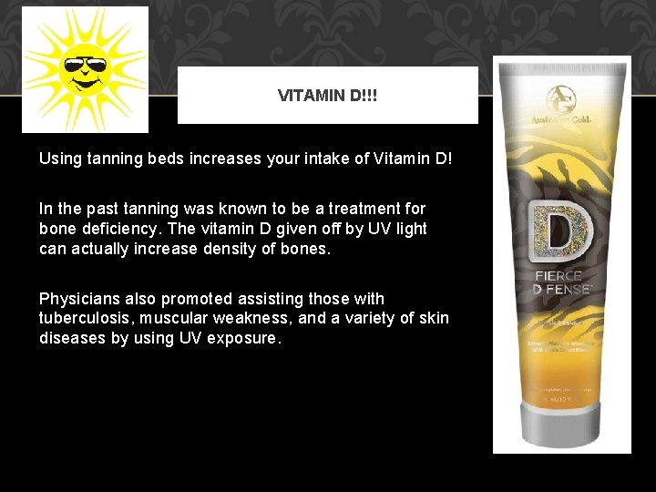 VITAMIN D!!! Using tanning beds increases your intake of Vitamin D! In the past