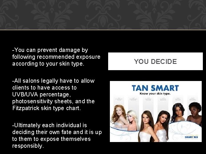 -You can prevent damage by following recommended exposure according to your skin type. -All