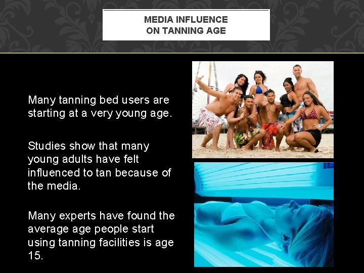 MEDIA INFLUENCE ON TANNING AGE Many tanning bed users are starting at a very