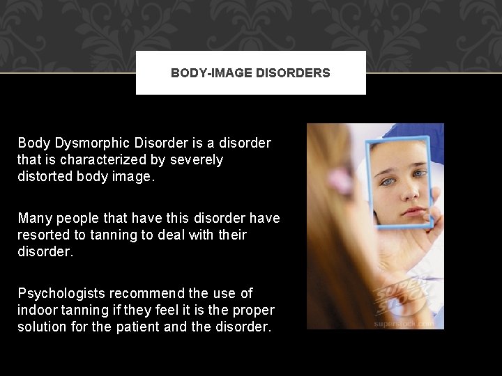 BODY-IMAGE DISORDERS Body Dysmorphic Disorder is a disorder that is characterized by severely distorted