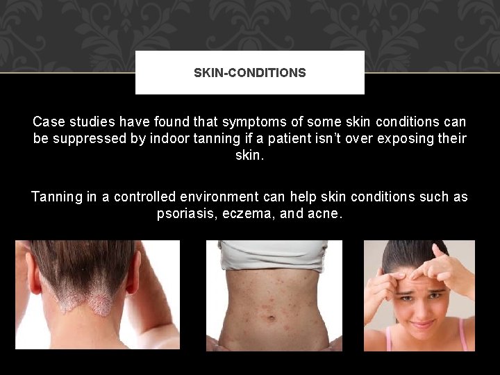SKIN-CONDITIONS Case studies have found that symptoms of some skin conditions can be suppressed