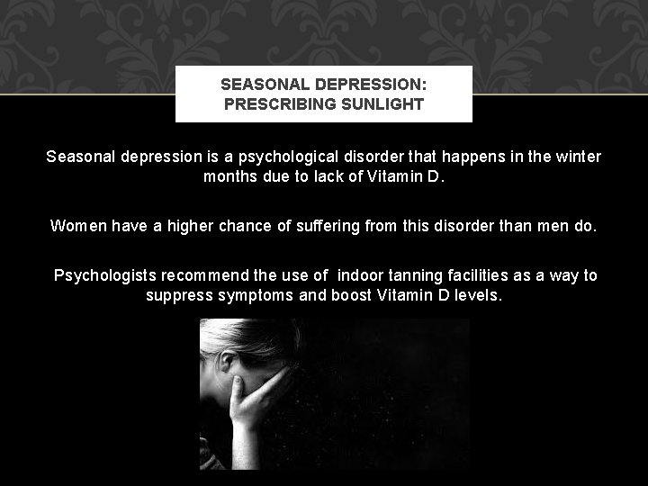 SEASONAL DEPRESSION: PRESCRIBING SUNLIGHT Seasonal depression is a psychological disorder that happens in the
