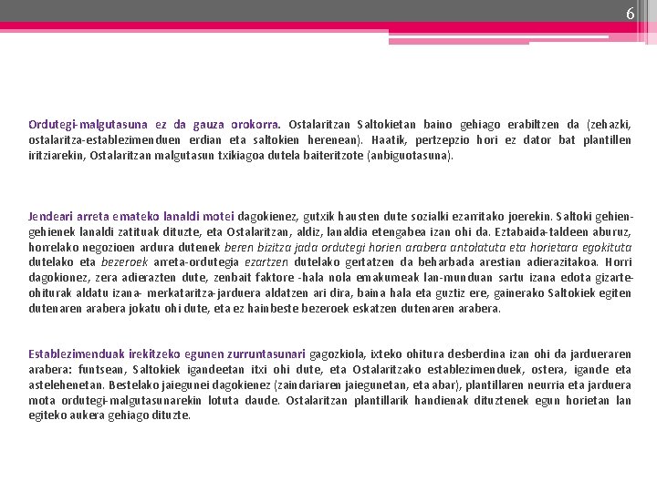 6 Ordutegi-malgutasuna ez da gauza orokorra. Ostalaritzan Saltokietan baino gehiago erabiltzen da (zehazki, ostalaritza-establezimenduen