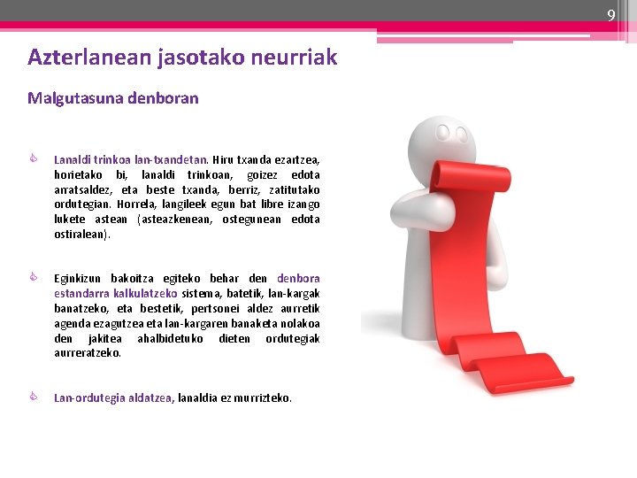 9 Azterlanean jasotako neurriak Malgutasuna denboran Lanaldi trinkoa lan-txandetan. Hiru txanda ezartzea, horietako bi,