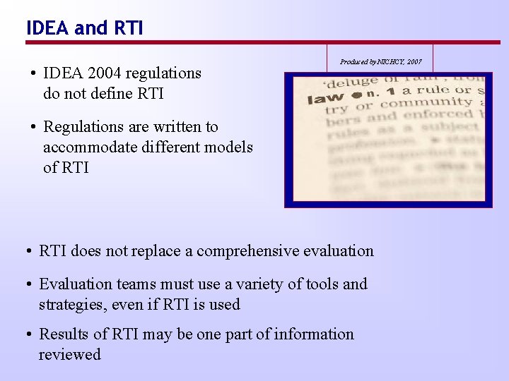 IDEA and RTI • IDEA 2004 regulations do not define RTI Produced by NICHCY,