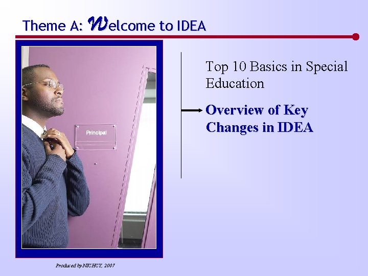 Theme A: Welcome to IDEA Top 10 Basics in Special Education Overview of Key