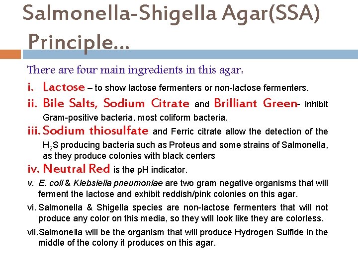 Salmonella-Shigella Agar(SSA) Principle… There are four main ingredients in this agar: i. Lactose –