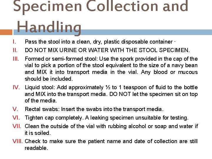 Specimen Collection and Handling I. Pass the stool into a clean, dry, plastic disposable