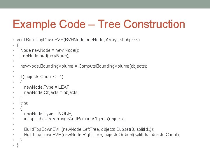 Example Code – Tree Construction • void Build. Top. Down. BVH(BVHNode tree. Node, Array.