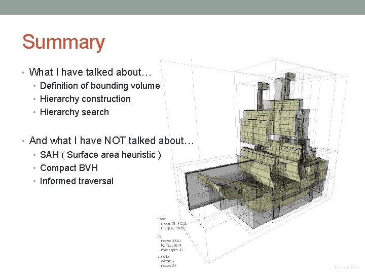 Summary • What I have talked about… • Definition of bounding volume • Hierarchy