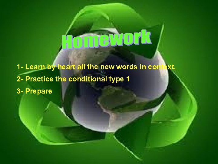 1 - Learn by heart all the new words in context. 2 - Practice