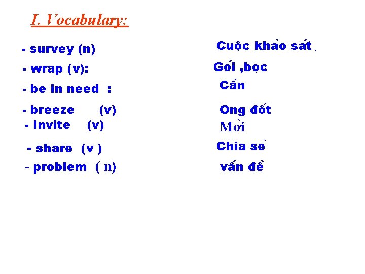 I. Vocabulary: - survey (n) Cuô c kha o sa t - wrap (v):
