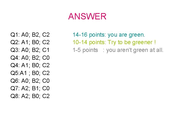 ANSWER Q 1: A 0; B 2, C 2 Q 2: A 1; B
