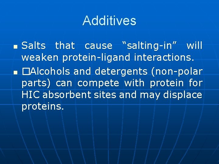 Additives n n Salts that cause “salting-in” will weaken protein-ligand interactions. �Alcohols and detergents
