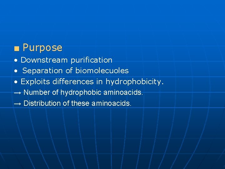 ■ Purpose • Downstream purification • Separation of biomolecuoles • Exploits differences in hydrophobicity.
