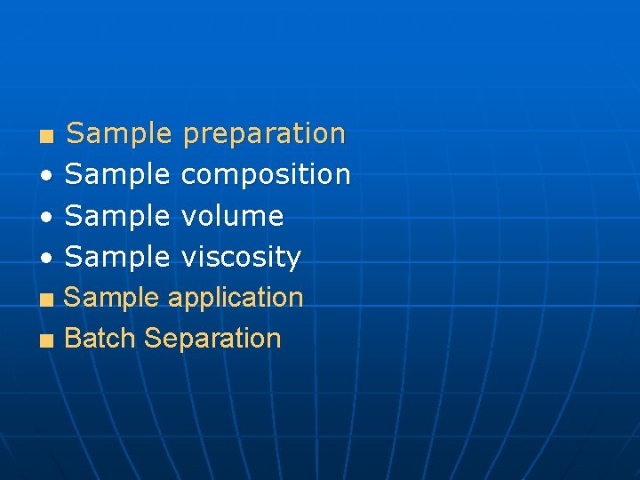 ■ Sample preparation • Sample composition • Sample volume • Sample viscosity ■ Sample