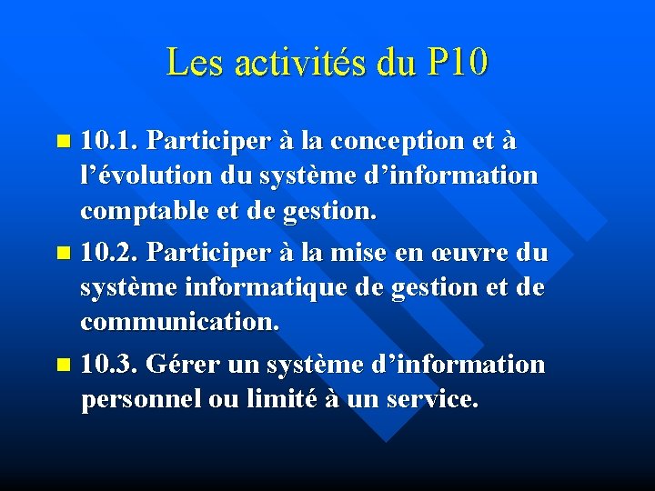 Les activités du P 10 10. 1. Participer à la conception et à l’évolution