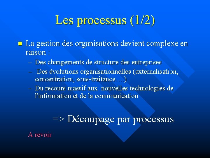 Les processus (1/2) n La gestion des organisations devient complexe en raison : –