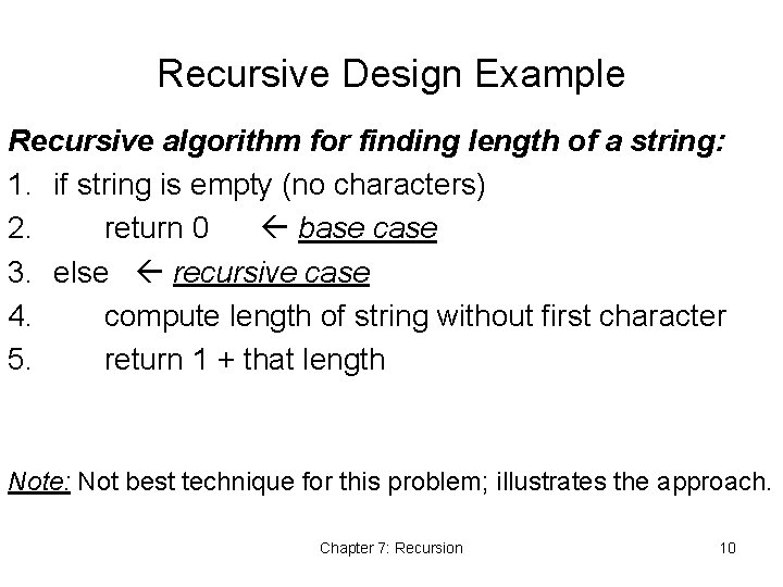 Recursive Design Example Recursive algorithm for finding length of a string: 1. if string