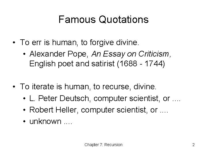 Famous Quotations • To err is human, to forgive divine. • Alexander Pope, An