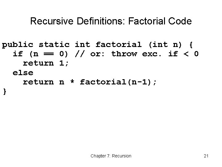 Recursive Definitions: Factorial Code public static int factorial (int n) { if (n ==