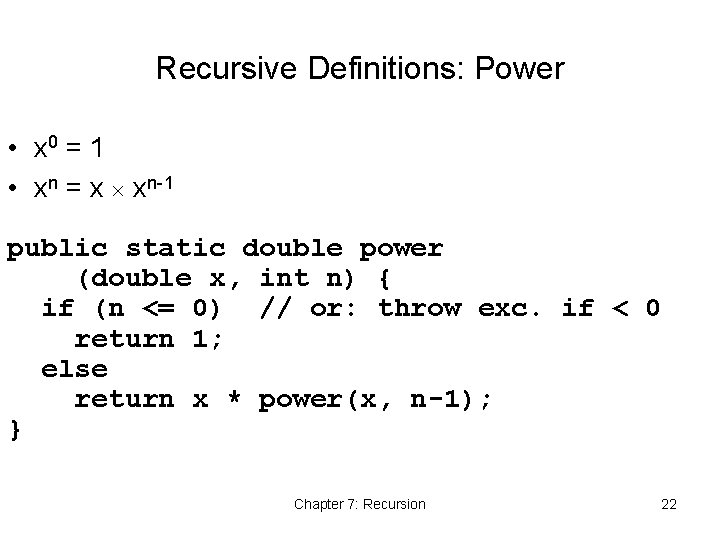 Recursive Definitions: Power • x 0 = 1 • xn = x xn-1 public