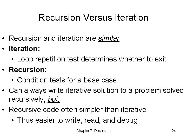 Recursion Versus Iteration • Recursion and iteration are similar • Iteration: • Loop repetition