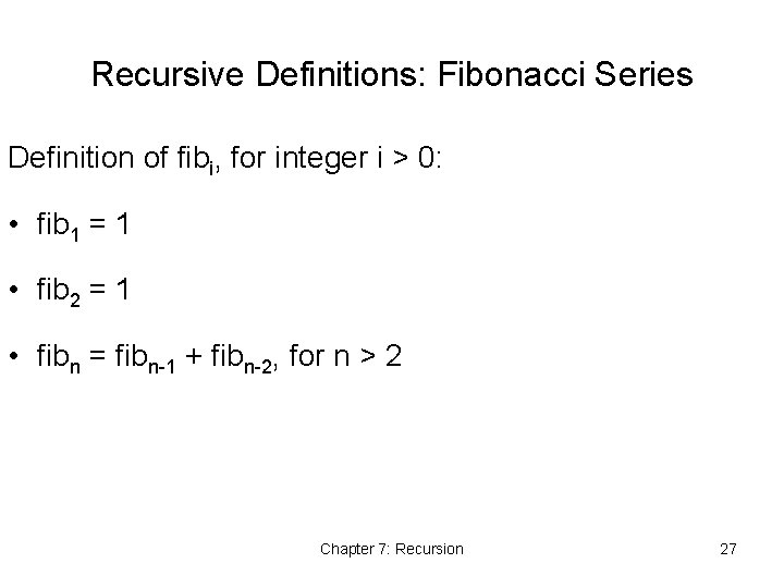 Recursive Definitions: Fibonacci Series Definition of fibi, for integer i > 0: • fib