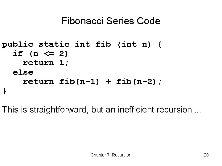 Fibonacci Series Code public static int fib (int n) { if (n <= 2)