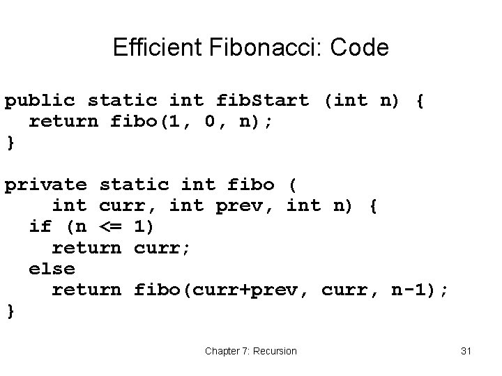 Efficient Fibonacci: Code public static int fib. Start (int n) { return fibo(1, 0,