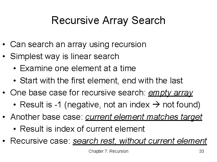 Recursive Array Search • Can search an array using recursion • Simplest way is