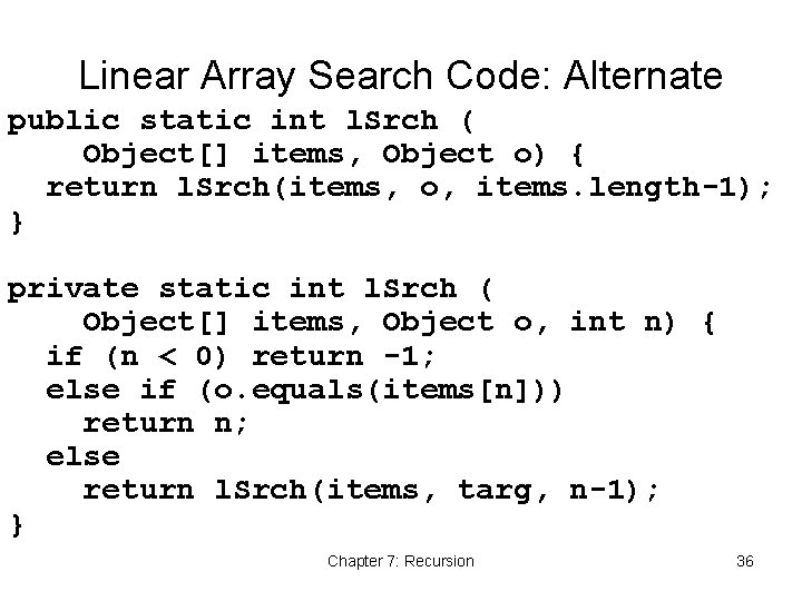 Linear Array Search Code: Alternate public static int l. Srch ( Object[] items, Object