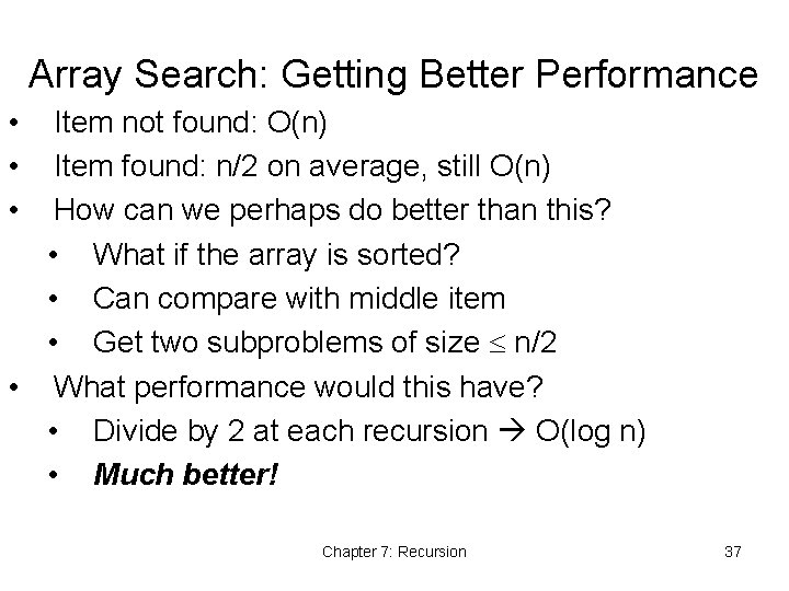 Array Search: Getting Better Performance • • • Item not found: O(n) Item found: