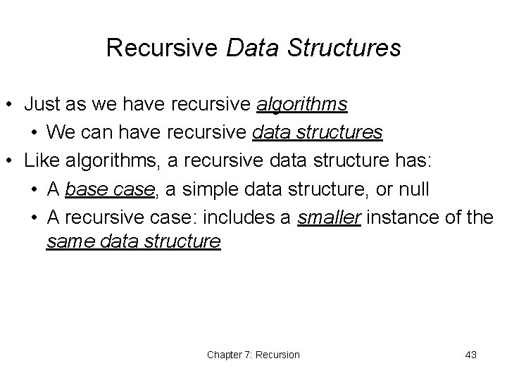 Recursive Data Structures • Just as we have recursive algorithms • We can have