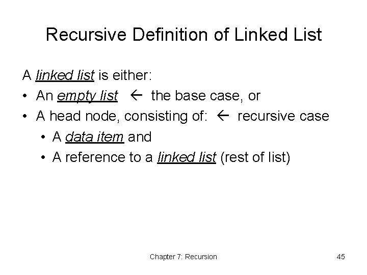 Recursive Definition of Linked List A linked list is either: • An empty list