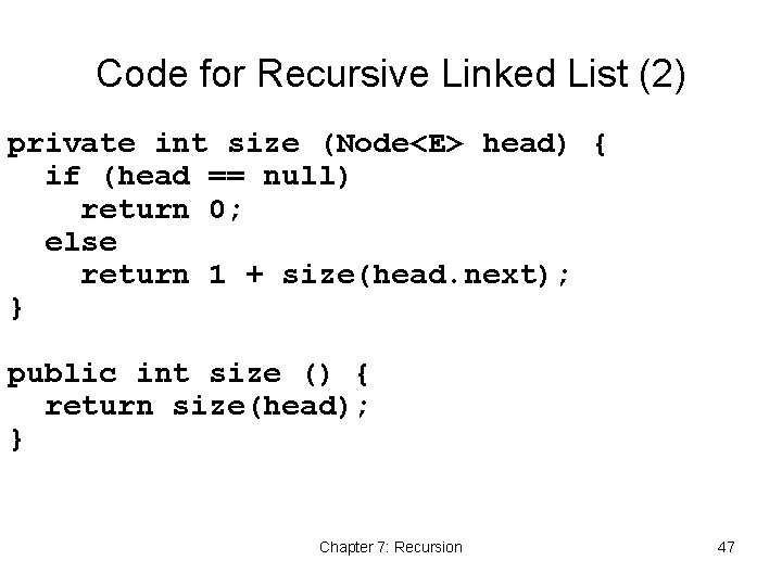 Code for Recursive Linked List (2) private int size (Node<E> head) { if (head