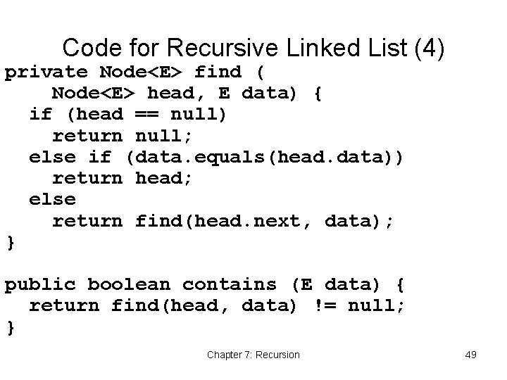 Code for Recursive Linked List (4) private Node<E> find ( Node<E> head, E data)