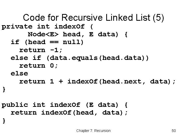 Code for Recursive Linked List (5) private int index. Of ( Node<E> head, E