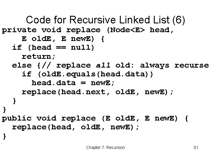 Code for Recursive Linked List (6) private void replace (Node<E> head, E old. E,