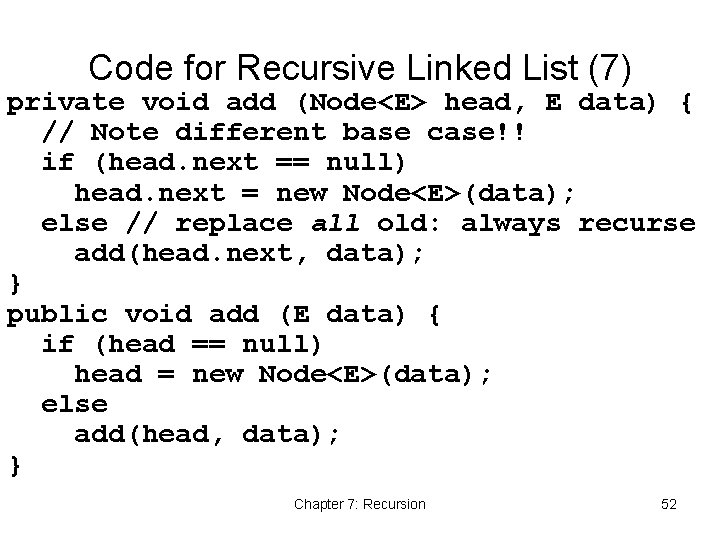 Code for Recursive Linked List (7) private void add (Node<E> head, E data) {
